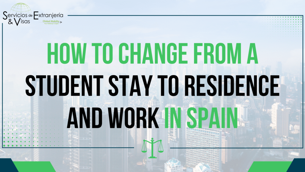 How to Change from a Student Stay to Residence and Work in Spain